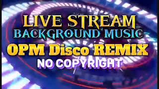 No Copyright Music for Live Streaming | OPM Non Stop Dance REMIX | OPM Disco REMIX