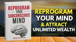 Reprogram Your Subconscious Mind for Wealth and Abundance | Attract Money, Success & Prosperity Fast