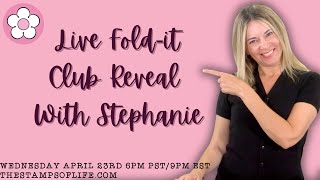 Live Stamps of Life Fold-it Club Reveal With Stephanie Tonight! Wednesday April 23rd 6PM PST/9M EST