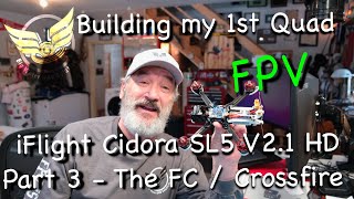 Iflight Cidora SL5 V2.1 HD Build - Part 3 FC and Crossfire