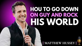 How to Go Down on a Guy, 5 Expert Moves That Drive Him Crazy – Matthew Hussey Motivational Speech