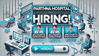 Parthona Hospital JOBS 2025 VACANCY OUT )Account Executive -  Nurse - ICU, Wards &  50 VACANCY