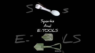 Sporks and E-tools here!!!
