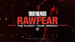 Twenty One Pilots - RAWFEAR (The Clancy Tour: Breach Studio Version)