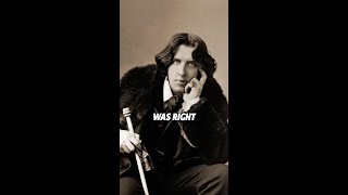 Oscar Wilde was right when he wrote...
