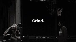 Grind.