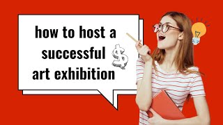 How to Host a Successful Art Exhibition |Organizing the Event | Finding Artwork to Display | how to