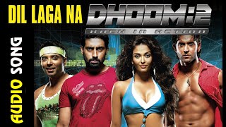 Dil Laga Na | Audio Song | Dhoom:2 | Hrithik Roshan, Aishwarya Rai, Abhishek, Uday, Bipasha | Pritam