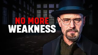 Stop Being Weak | Walter White