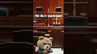 Me if I was in court #court #teddy