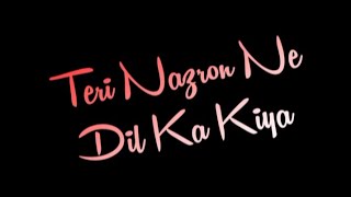 Teri Nazron Ne Dil Ka Kiya Jo Asar Status | New Black Screen Status | Alight Motion Lyric Status |