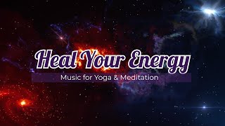 Heal Your Energy | Music for Yoga and Meditation