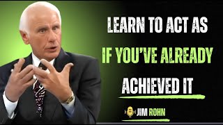 Learn to Act As If You’ve Already Achieved It - Jim Rohn Motivation