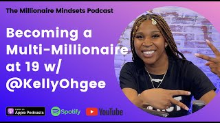 Becoming a Multi-Millionaire at 19 w/ @KellyOhgee