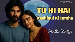 Tu Hi Hai - Aashiqui Meri | Aashiqui Ki Inteha | Romantic Soft Emotional Vibe