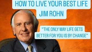 Jim Rohn - “THE ONLY WAY LIFE GETS BETTER FOR YOU IS BY CHANGE “