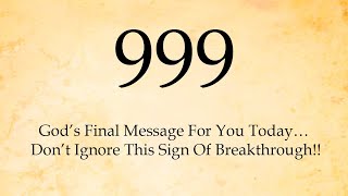 999 God’s Final Message For You Today… Don’t Ignore This Sign Of Breakthrough!!