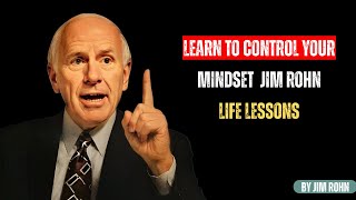 Learn to Control Your Mindset | Jim Rohn Life Lessons
