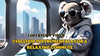 Lofi Study Vibes : Chill Hop Instrumentals for a Relaxing Commute