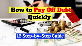 How to Pay Off Debt Quickly: 12 Step-by-Step Guide