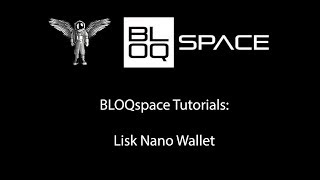 BLOQspace Tutorials: Lisk Nano