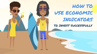 HOW TO USE ECONOMIC INDICATORS TO INVEST SUCCESSFULLY