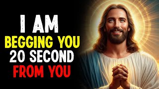 God Says: I Am Begging 20 Second From You | God's Urgent Message Today | God Message Now