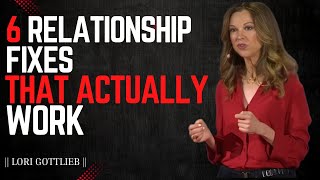 SIX RELATIONSHIP HACKS THAT ACTUALLY WORK | BY LORI GOTTLIEB