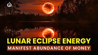 Lunar Eclipse (September, 2025): Manifest Abundance of Money with the Total Lunar Eclipse Energy