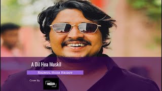 Ae Dil Hea Mushkil | Nazmul Huda Hridoy | Arijit | Cover by Band Mixed | Jami