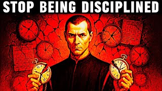Why Being Disciplined Is the WORST Thing You Can Do - Machiavelli