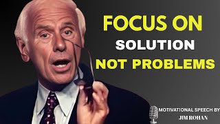 Shift Your Mindset: Focus on Solutions, Not Excuses | JIM ROHN MOTIVATIONAL SPEECH