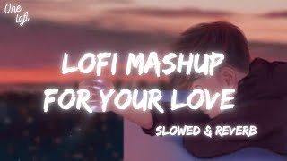 Lofi Mashup For Love | Sad Lofi Heart Break | Soothing Remake | lofi to Relax/Chill/Study/love/sleep