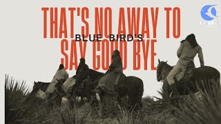 THAT'S NO AWAY TO SAY GOOD BYE • BLUE BIRD'S • The Poetry Band 