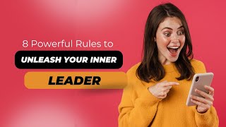 8 Powerful Rules to Unleash Your Inner Leader | Transform Your Life with Confidence and Purpose
