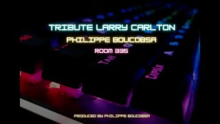Philippe Boucobsa - Tribute Larry Carlton (Room 335 Remix)