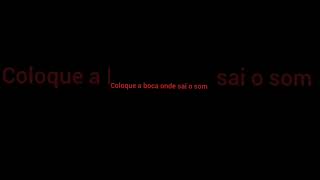 coloque a boca onde sai o som