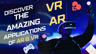 The Applications of AR and VR | The AR/VR 1O1 Series