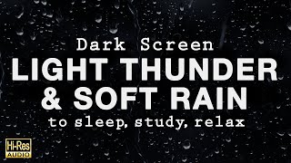 LIGHT THUNDER and SOFT RAIN Sounds for Sleeping - Black Screen Rain to Fall Asleep