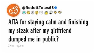 AITA for staying calm and finishing my steak after my girlfriend dumped me in public?