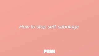 How to stop self sabotage︱with Cate Murden founder of PUSH