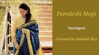 Parodeshi Megh || Nazrulgeeti || Covered By Baishali Roy