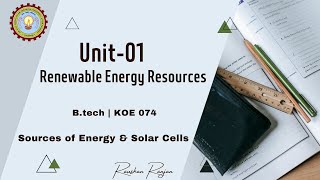 Unit - 01 Renewable Energy Resources | Sources of Energy & Solar Cells | Engineering