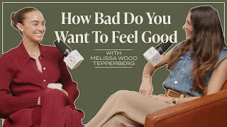 How Bad Do You Want To Feel Good? with Melissa Wood Tepperberg