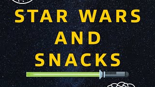 Star Wars and Snacks