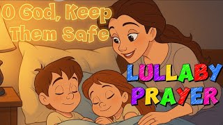 O God, Keep Them Safe | Mother’s Prayer Lullaby to Protect Her Children from Evil