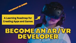How to Create AR/VR Apps and Games: A Learning Roadmap for Aspiring Developers