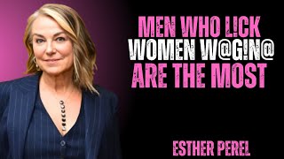 The Psychology Behind Men Who Please Women First – Esther Perel Talks Intimacy