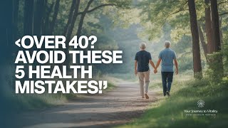 “Over 40? Avoid These 5 Health Mistakes Before It’s Too Late”
