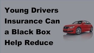 Young Drivers Insurance Can a Black Box Help Reduce Costs  -  2017 Young Drivers Insurance Guide